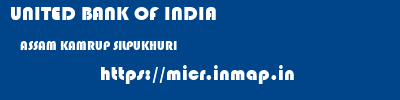UNITED BANK OF INDIA  ASSAM KAMRUP SILPUKHURI   micr code